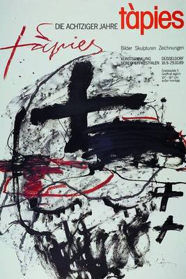 Antoni Tapies, 1923-2012 Barcelona Werbeplakat, Offsetdruck," Die achtziger Jahre, Tapies, Bilder Skulpturen, Zeichnungen", rechts unten ...
