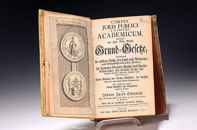 Johann Jakob Schmauß (1690 Landau-1757 Göttingen): Corpus Juris Publici Imperii Academicum des Heiligen Römischen Reichs Grundgesetze, Leipzig, ...