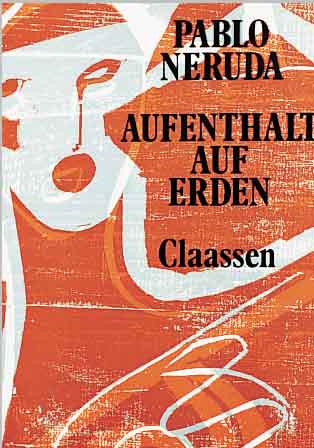 BUCH: PABLO NERUDA: AUFENTHALT AUF ERDEN, ILLUSTRIERT MIT 18 FARBHOLZSCHNITTEN VON HAP GRIESHABER, CLAASSEN VERLAG, BLATTGR. JE CA. 30 X ...