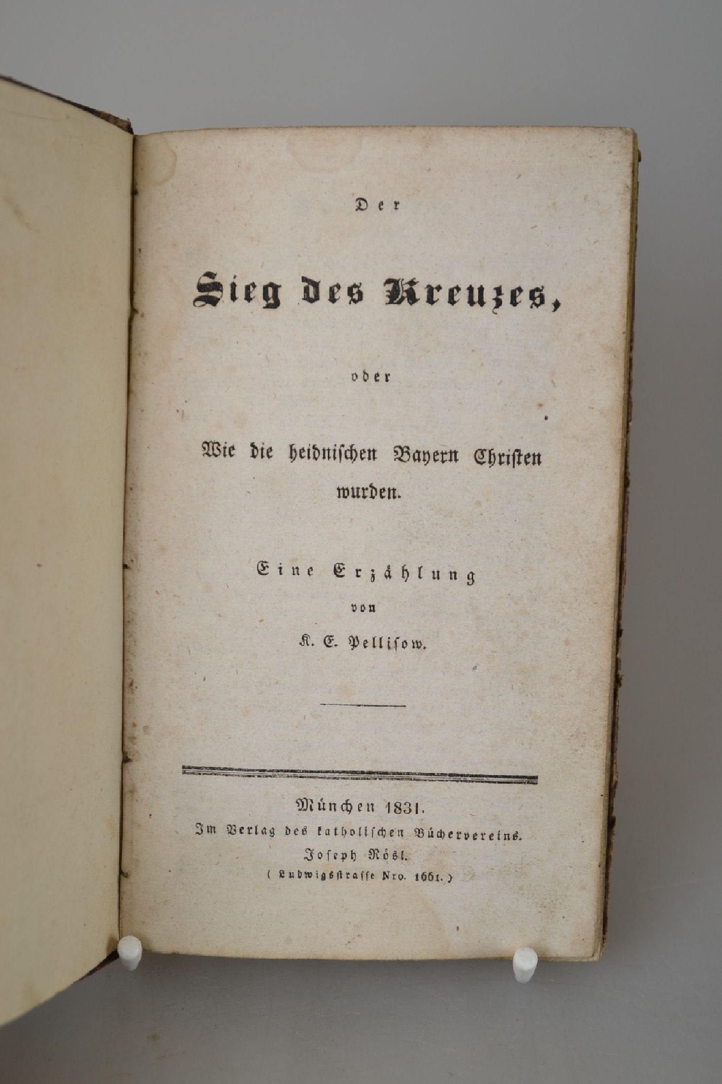 K.E. Pellisow, Pseudonym von Karl Emil Schafhäutl (1803-1890): Der Sieg des Kreuzes, oder wie die heidnischen Bayern Christen wurden, München, ...